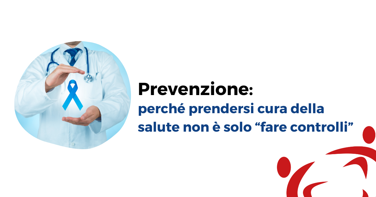 Prevenzione: perché prendersi cura della salute non è solo fare controlli