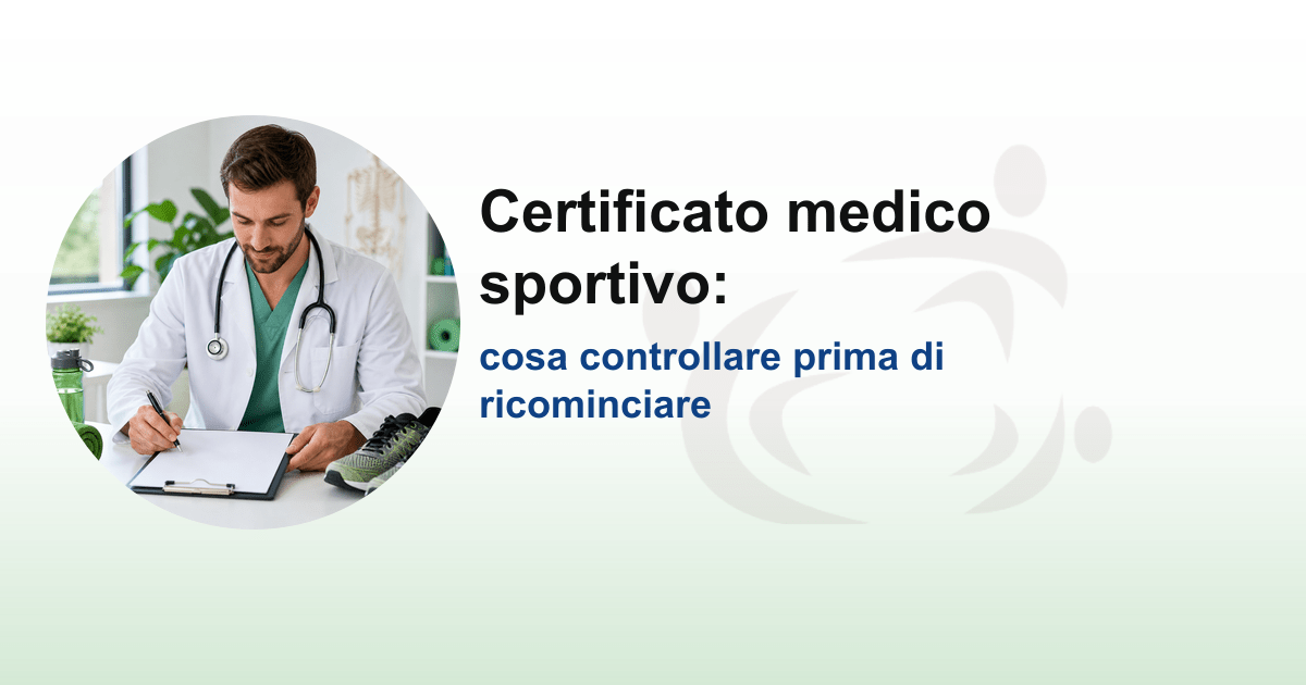 Certificato medico sportivo: cosa controllare prima di ricominciare